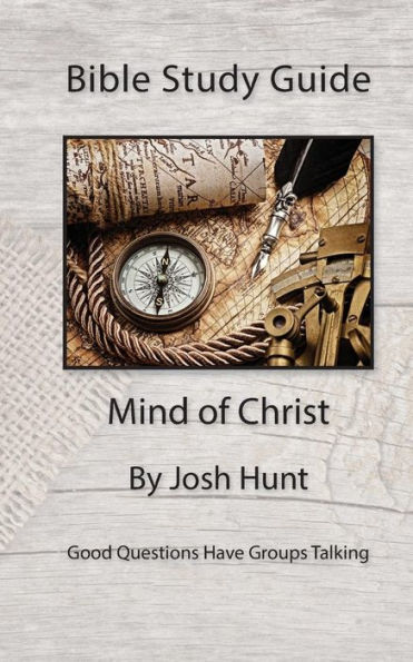 Bible Study Guide -- Mind of Christ: Good Questions Have Small Groups Talking