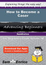 How to Become a Caser