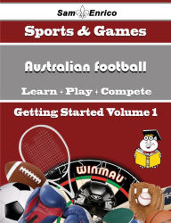 Title: A Beginners Guide to Australian football (Volume 1), Author: Kessler Margarette