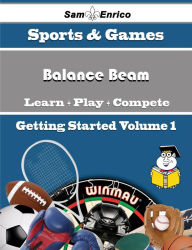 Title: A Beginners Guide to Balance Beam (Volume 1), Author: Beyer Jeffie