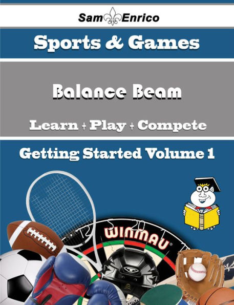 A Beginners Guide to Balance Beam (Volume 1)