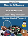 A Beginners Guide to Ball badminton (Volume 1)