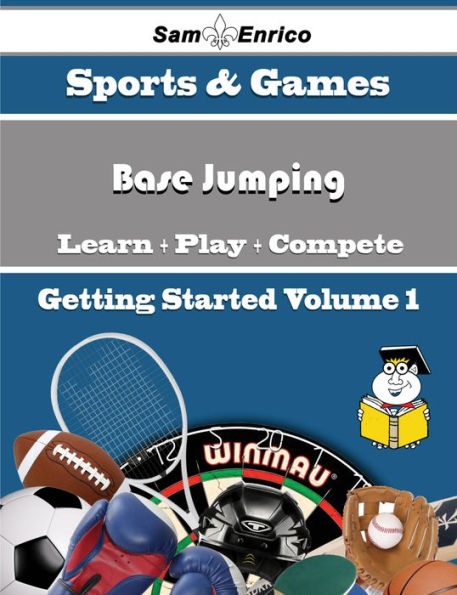 A Beginners Guide to Base Jumping (Volume 1)