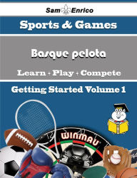 Title: A Beginners Guide to Basque pelota (Volume 1), Author: Seymour Dorthea