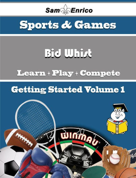 A Beginners Guide to Bid Whist (Volume 1)
