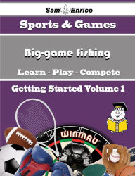 Title: A Beginners Guide to Big-game fishing (Volume 1), Author: Whaley Mikaela