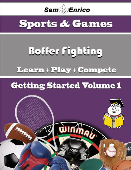 A Beginners Guide to Boffer Fighting (Volume 1)