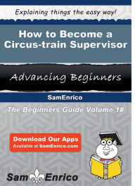 Title: How to Become a Circus-train Supervisor, Author: Rohr Carlene