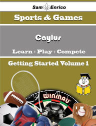 Title: A Beginners Guide to Caylus (Volume 1), Author: Bull Deja