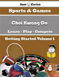 Title: A Beginners Guide to Choi Kwang-Do (Volume 1), Author: Weathers Johnetta