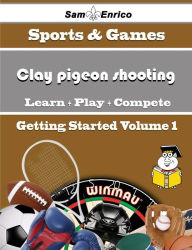 Title: A Beginners Guide to Clay pigeon shooting (Volume 1), Author: Gillespie Yoshiko