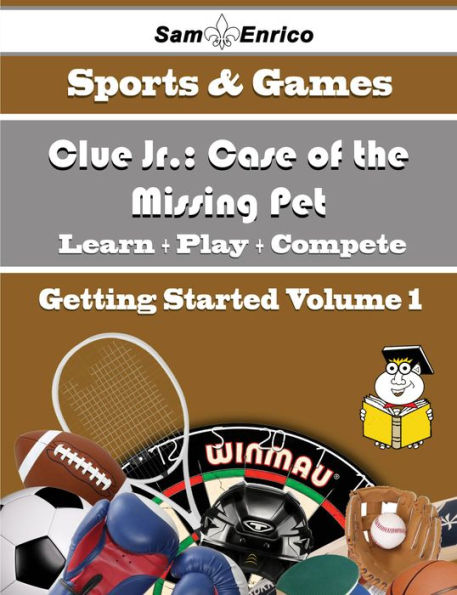 A Beginners Guide to Clue Jr.: Case of the Missing Pet (Volume 1)