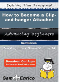 Title: How to Become a Clip-and-hanger Attacher, Author: Kilgore Dani