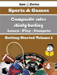 Title: A Beginners Guide to Composite rules shinty-hurling (Volume 1), Author: Kaminski Lilian