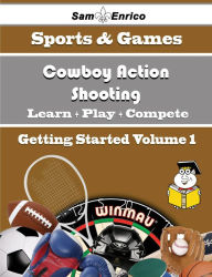 Title: A Beginners Guide to Cowboy Action Shooting (Volume 1), Author: Sides Nilsa