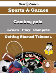 Title: A Beginners Guide to Cowboy polo (Volume 1), Author: Peterman Keri