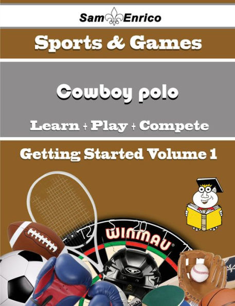 A Beginners Guide to Cowboy polo (Volume 1)