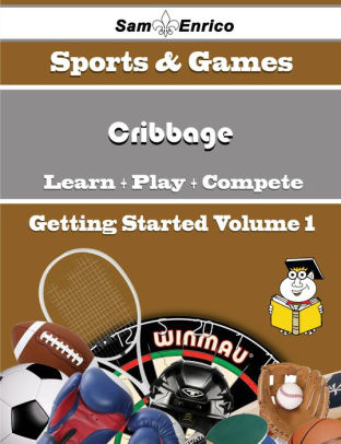 A Beginners Guide To Cribbage Volume 1 By Kunz Cheryll Sam