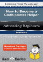 How to Become a Cloth-printer Helper