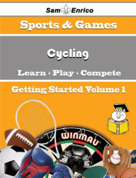 Title: A Beginners Guide to Cycling (Volume 1), Author: Peeler Glady