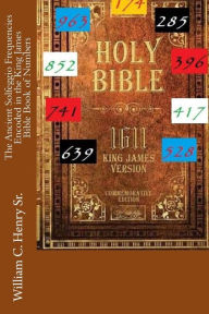Title: The Ancient Solfeggio Frequencies Encoded in the King James Bible Book of Numbers, Author: William C Henry Sr