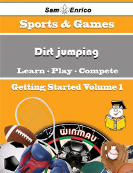 Title: A Beginners Guide to Dirt jumping (Volume 1), Author: Mcmillian Carmelina