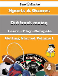Title: A Beginners Guide to Dirt track racing (Volume 1), Author: Bergstrom Tamar
