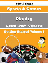 Title: A Beginners Guide to Disc dog (Volume 1), Author: Moses Rosella