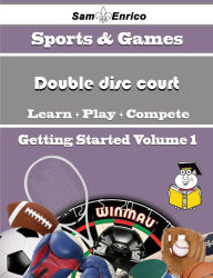 Title: A Beginners Guide to Double disc court (Volume 1), Author: Donnell Lulu