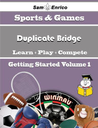 Title: A Beginners Guide to Duplicate Bridge (Volume 1), Author: Case Clementina