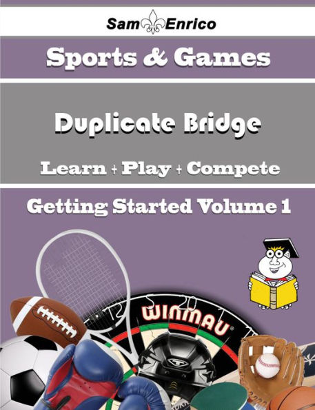 A Beginners Guide to Duplicate Bridge (Volume 1)