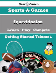 Title: A Beginners Guide to Equestrianism (Volume 1), Author: Siler Marcela