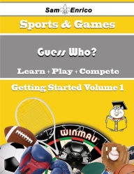 Title: A Beginners Guide to Guess Who? (Volume 1), Author: Guess Kanisha