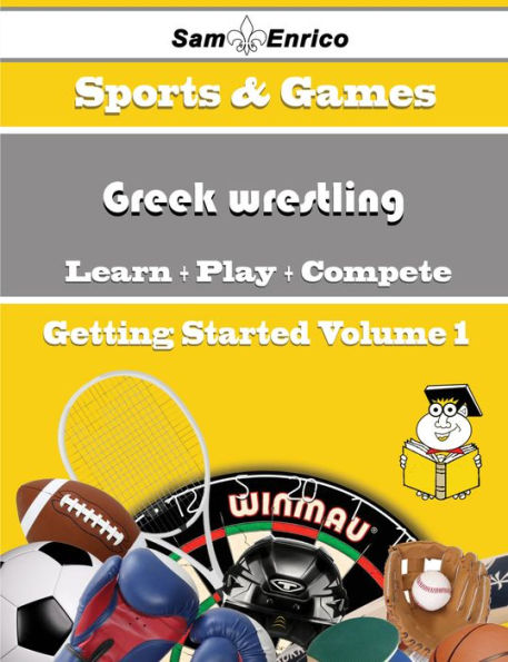 A Beginners Guide to Greek wrestling (Volume 1)