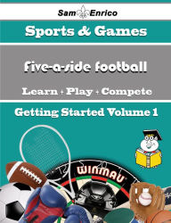 Title: A Beginners Guide to Five-a-side football (Volume 1), Author: Dodson Meda