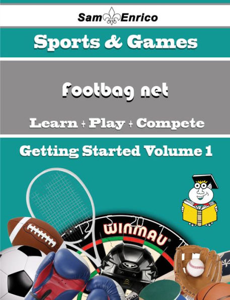 A Beginners Guide to Footbag net (Volume 1)