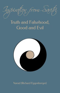 Title: Inspiration from Savitri: Truth and Falsehood, Good and Evil, Author: Richard Eggenberger (Narad)