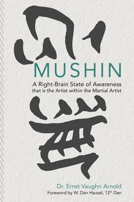 Mushin: A Right-Brain State of Awareness that is the Artist within the Martial Artist