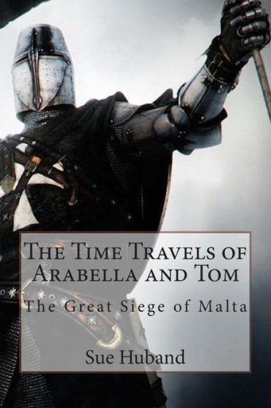 The Time Travels of Arabella and Tom: Great Siege Malta