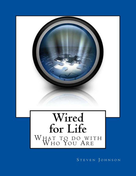 Wired for Life: What to do with Who You Are