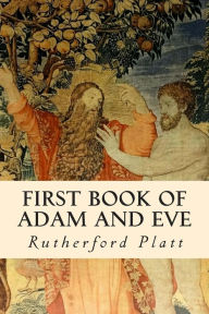 Title: First Book of Adam and Eve, Author: Rutherford Platt