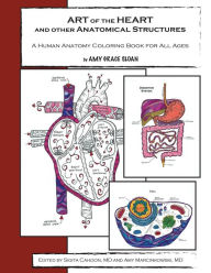 Title: ART of the HEART and other Anatomical Structures: A Human Anatomy Coloring Book, Author: Sigita Cahoon MD
