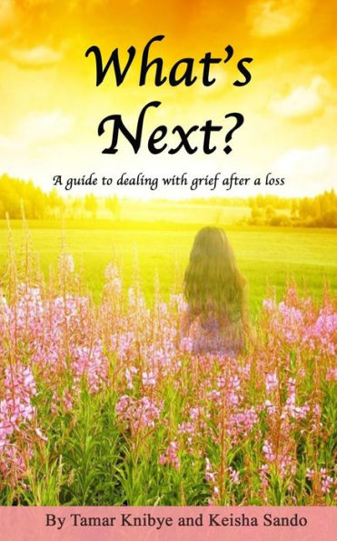 What's Next?: A guide to dealing with grief after a loss