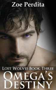 Title: Omega's Destiny (Lost Wolves Book Three), Author: Zoe Perdita