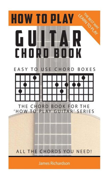 How To Play Guitar: Chord Book: The Best Way To Play