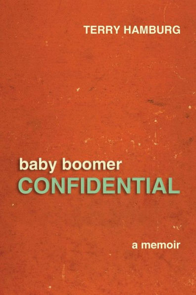 Baby Boomer Confidential: A memoir