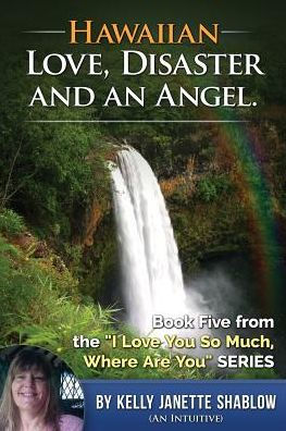 Hawaiian Love, Disaster and an Angel: Book Five: I Love you So Much, Where are You?