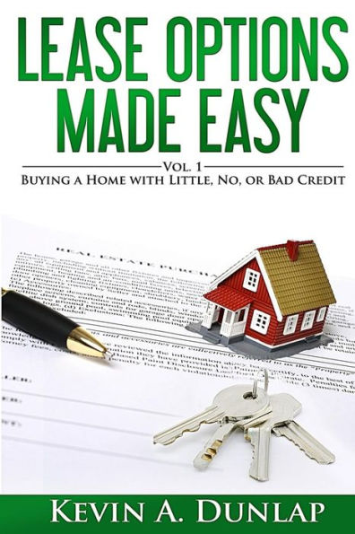 Lease Options Made Easy: Vol. 1 - Buying A Home with Little, No, or Bad Credit