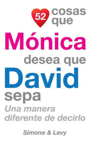 Title: 52 Cosas Que Mónica Desea Que David Sepa: Una Manera Diferente de Decirlo, Author: Simone