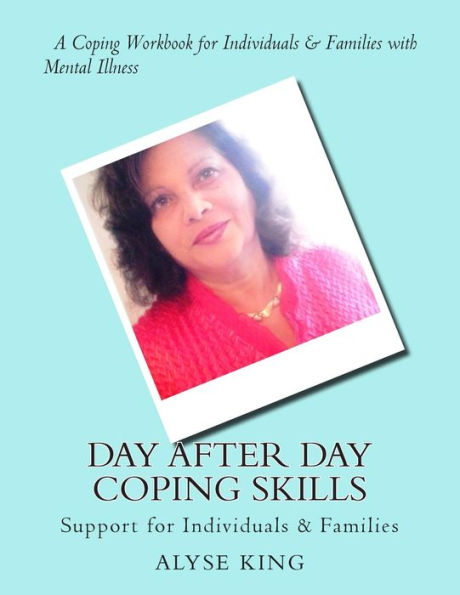 Day After Day Coping: Mental Illness - Support for Individuals & Families - A Workbook